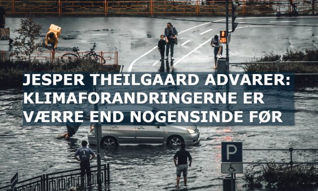 Jesper Theilgaard advarer: Klimaforandringerne er værre end nogensinde før
