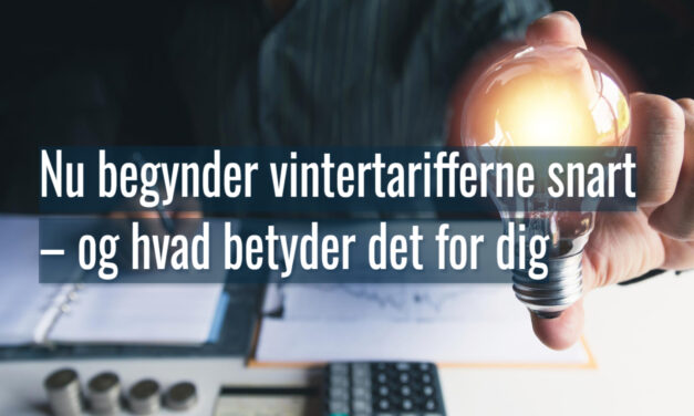 Nu begynder vintertarifferne snart – og hvad betyder det for dig