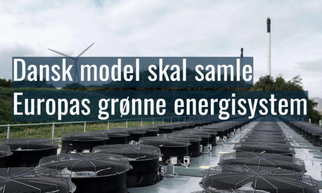 Dansk model skal samle Europas grønne energisystem