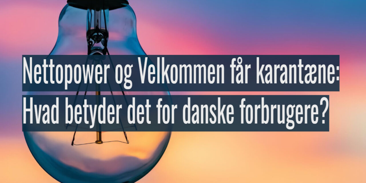 Nettopower og Velkommen får karantæne – Ingen nye kunder i 3 måneder